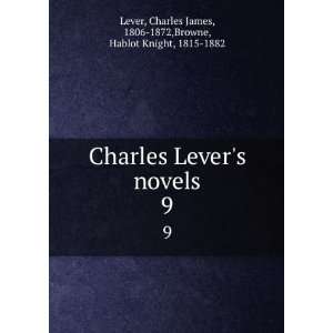  Charles Levers novels. 9 Charles James, 1806 1872,Browne 