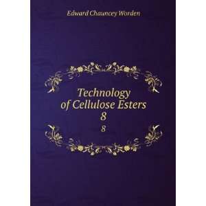   of Cellulose Esters. 8 Edward Chauncey Worden  Books
