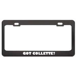 Got Collette? Girl Name Black Metal License Plate Frame Holder Border 