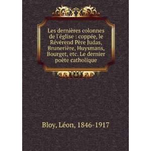   , etc. Le dernier poÃ¨te catholique LÃ©on, 1846 1917 Bloy Books