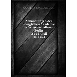   Akademie der Wissenschaften in Berlin. 1841 1 theil: Deutsche Akademie