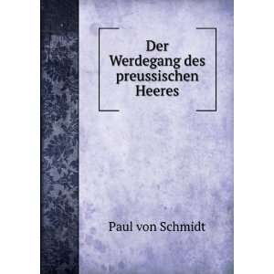  Der Werdegang des preussischen Heeres: Paul von Schmidt 