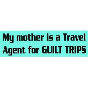  MY MOTHER IS A TRAVEL AGENT FOR GUILT TRIPS (green) decal 