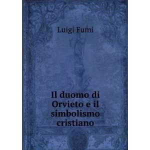    Il duomo di Orvieto e il simbolismo cristiano: Luigi Fumi: Books