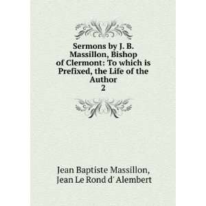   the Author. 2: Jean Le Rond d Alembert Jean Baptiste Massillon: Books