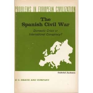  The Spanish Civil War Domestic Crisis or International Conspiracy 