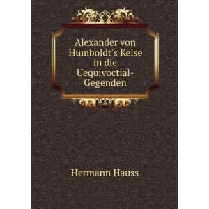  Alexander von Humboldts Keise in die Uequivoctial 