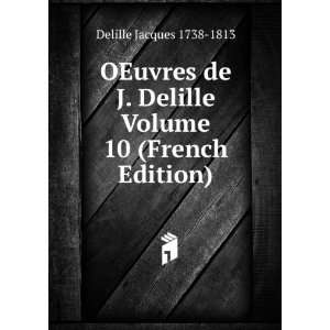   Delille Volume 10 (French Edition): Delille Jacques 1738 1813: Books