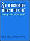 Self Determination Theory in the Clinic Motivating Physical and 