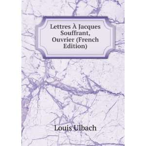   Ã? Jacques Souffrant, Ouvrier (French Edition) Louis Ulbach Books