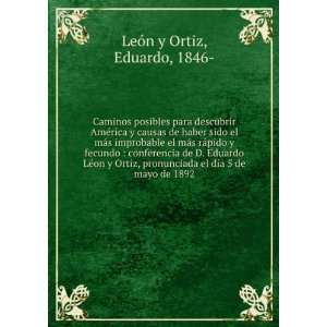   el dÃ­a 5 de mayo de 1892 Eduardo, 1846  LeÃ³n y Ortiz Books