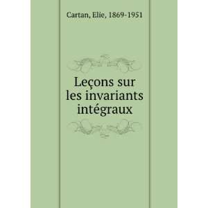   §ons sur les invariants intÃ©graux Elie, 1869 1951 Cartan Books