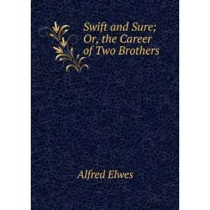    Swift and Sure; Or, the Career of Two Brothers Alfred Elwes Books