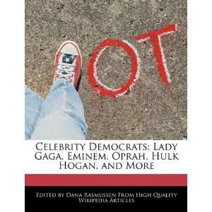  Celebrity Democrats Lady Gaga, Eminem, Oprah, Hulk Hogan 