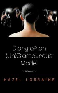   Diary Of An (Un)Glamourous Model by Hazel Lorraine 