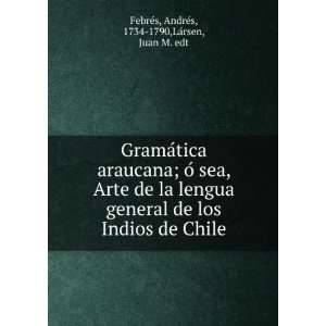   de Chile AndreÌs, 1734 1790,LaÌrsen, Juan M. edt FebreÌs Books