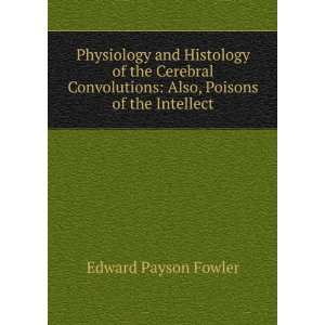    Also, Poisons of the Intellect Edward Payson Fowler Books