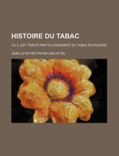   Histoire Du Tabac; Ou Il Est Trait Particulierement 