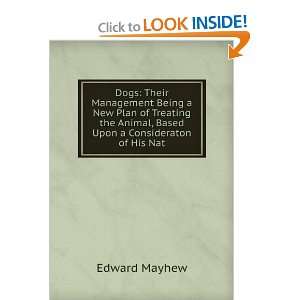   the Animal, Based Upon a Consideraton of His Nat: Edward Mayhew: Books