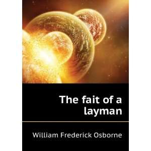  The fait of a layman William Frederick Osborne Books