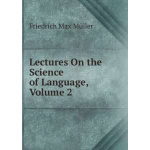   On the Science of Language, Volume 2 Friedrich Max MÃ¼ller Books