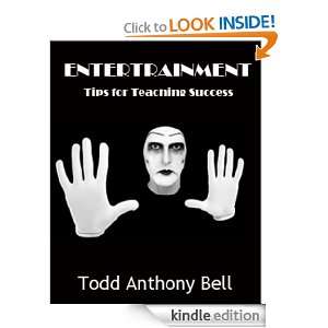 Entertrainment, Tips for Teaching Success Todd Anthony Bell  
