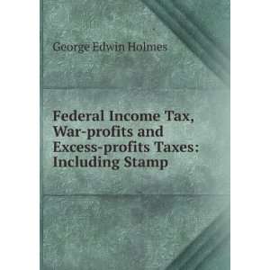   Excess profits Taxes Including Stamp . George Edwin Holmes Books