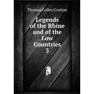   and of the Low Countries. 3 Thomas Colley Grattan  Books