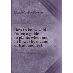   in flower by means of fruit and leaf; Maude Gridley Peterson Books