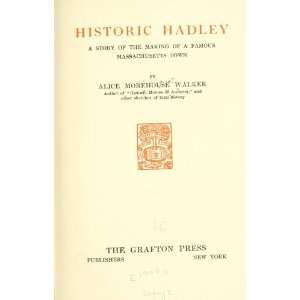  HISTORIC HADLEY A Story of the Making of a Famous 