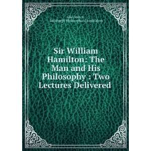  Sir William Hamilton: The Man and His Philosophy : Two 