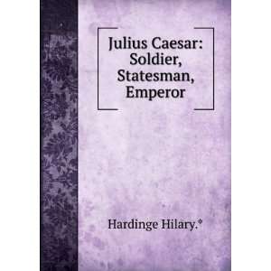   Julius Caesar Soldier, Statesman, Emperor Hardinge Hilary.* Books