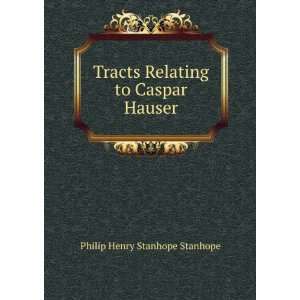   Relating to Caspar Hauser: Philip Henry Stanhope Stanhope: Books
