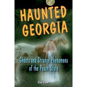  Haunted Georgia Ghosts and Strange Phenomena of the Peach 