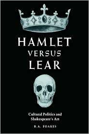 Hamlet versus Lear Cultural Politics and Shakespeares Art 