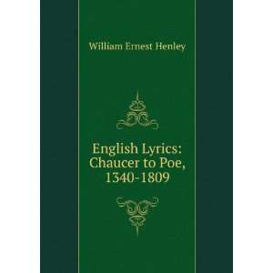   Lyrics Chaucer to Poe, 1340 1809 William Ernest Henley Books