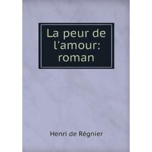  La peur de lamour roman Henri de RÃ©gnier Books