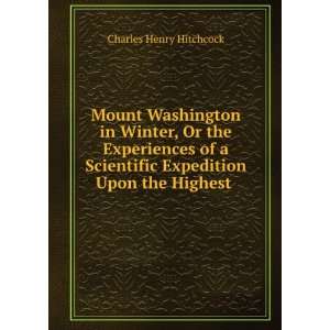   Expedition Upon the Highest .: Charles Henry Hitchcock: Books