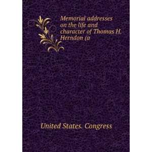   character of Thomas H. Herndon (a .: United States. Congress: Books