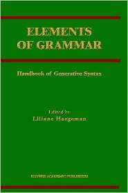 Elements of Grammar  Handbook of Generative Syntax, (0792342976 