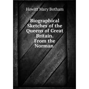   Queens of Great Britain. From the Norman . Howitt Mary Botham Books
