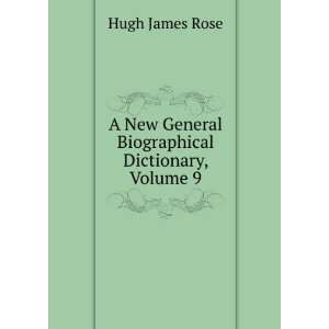   New General Biographical Dictionary, Volume 9: Hugh James Rose: Books
