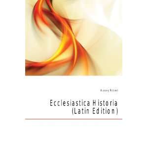    Ecclesiastica Historia (Latin Edition) Hussey Robert Books