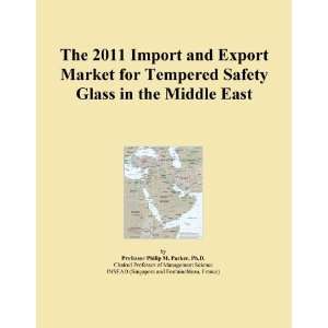 The 2011 Import and Export Market for Tempered Safety Glass in the 