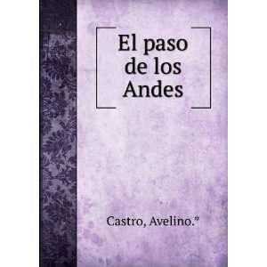  El paso de los Andes Avelino.* Castro Books