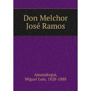   Don Melchor JoseÌ Ramos Miguel Luis, 1828 1888 AmunÃ¡tegui Books