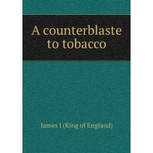   counterblaste to tobacco James I (King of England)  Books