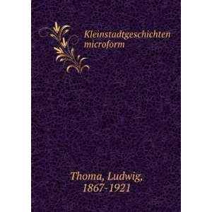    Kleinstadtgeschichten microform Ludwig, 1867 1921 Thoma Books
