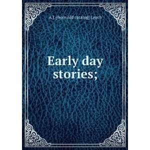 Early day stories; A J. [from old catalog] Leach Books