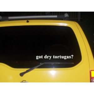  got dry tortugas? Funny decal sticker Brand New 